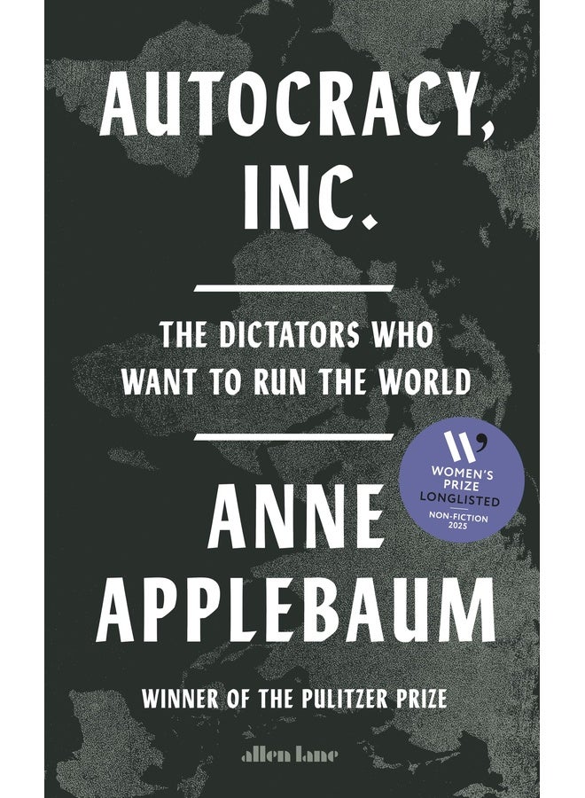 Autocracy, Inc: The Dictators Who Want to Run the World